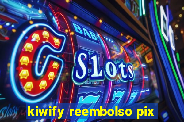 kiwify reembolso pix